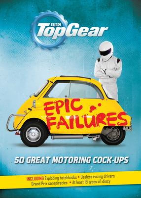 Top Gear: Epic Failures: 50 Great Motoring Cock... 1849908206 Book Cover