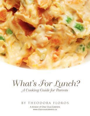 What's for Lunch?: A Cooking Guide for Parents 1462899862 Book Cover