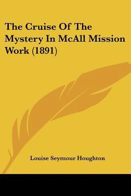 The Cruise Of The Mystery In McAll Mission Work... 1104784076 Book Cover