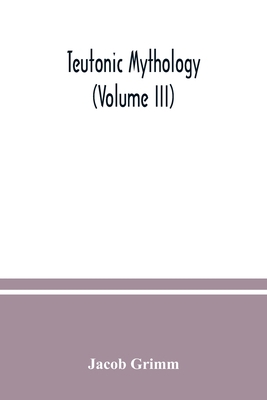 Teutonic mythology (Volume III) 9354037062 Book Cover