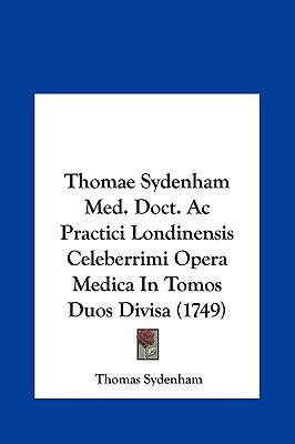 Thomae Sydenham Med. Doct. AC Practici Londinen... [Latin] 1162036133 Book Cover