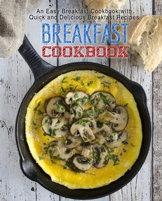Breakfast Cookbook: An Easy Breakfast Cookbook ... 1545332584 Book Cover