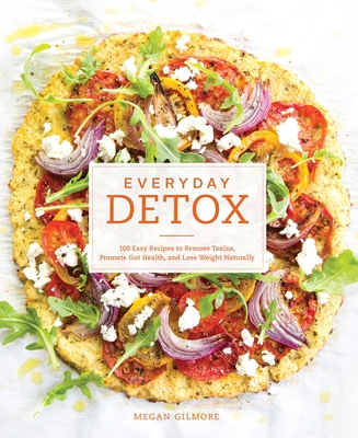 Everyday Detox: 100 Easy Recipes to Remove Toxi... 1607747227 Book Cover