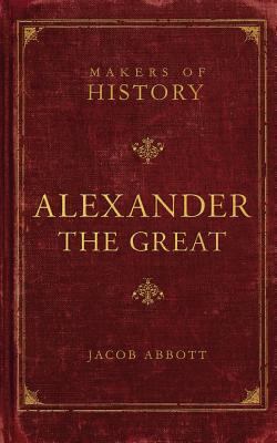 Alexander the Great: Makers of History 1591280583 Book Cover