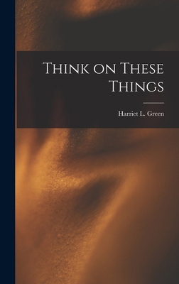 Think on These Things 1015479782 Book Cover