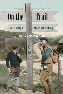 On the Trail: A History of American Hiking 0300249667 Book Cover