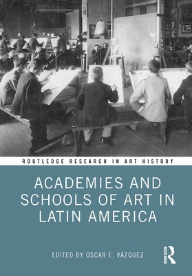 Academies and Schools of Art in Latin America 081537416X Book Cover
