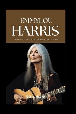 Emmylou Harris: Unveiling the Soul Behind the S...            Book Cover