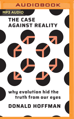 The Case Against Reality: Why Evolution Hid the... 1799709302 Book Cover