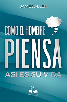 Como el Hombre Piensa: Asi es su Vida [Spanish] 1535466626 Book Cover