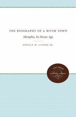 The Biography of a River Town: Memphis, Its Her... 146964438X Book Cover