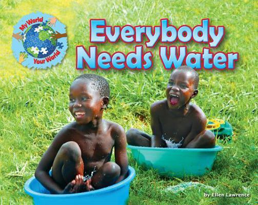 Everybody Needs Water (My World Your World) 1910549509 Book Cover
