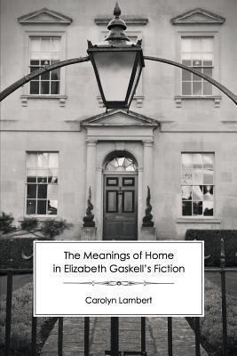 The Meanings of Home in Elizabeth Gaskell's Fic... 1906469474 Book Cover