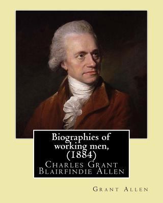 Biographies of working men, (1884). By: Grant A... 1544063504 Book Cover