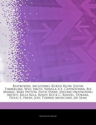 Articles on Beatboxers, Including : Kurtis Blow, Justin Timberlake, Will Smith, Vanilla Ice, Cappadonna, Biz Markie, Mike Patton, Faith Evans, Shlomo (