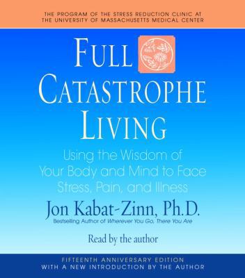 Full Catastrophe Living: Using the Wisdom of Yo... 0739358588 Book Cover