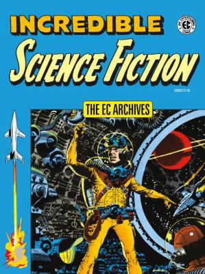 The EC Archives: Incredible Science Fiction 1506703097 Book Cover