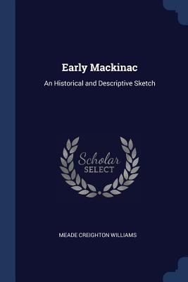 Early Mackinac: An Historical and Descriptive S... 1376600900 Book Cover