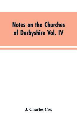 Notes on the Churches of Derbyshire Vol. IV . T... 9353604192 Book Cover