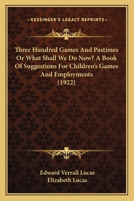 Three Hundred Games And Pastimes Or What Shall ... 1164187902 Book Cover