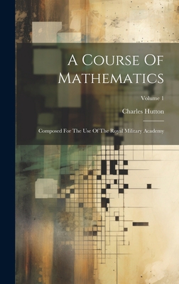 A Course Of Mathematics: Composed For The Use O... 1020470100 Book Cover