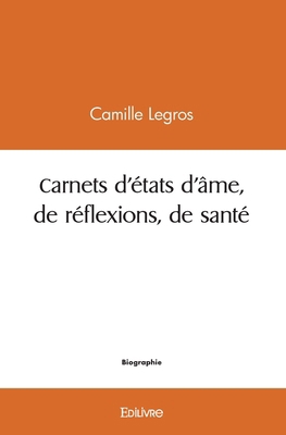 Carnets d'états d'âme, de réflexions, de santé [French] 2414456922 Book Cover