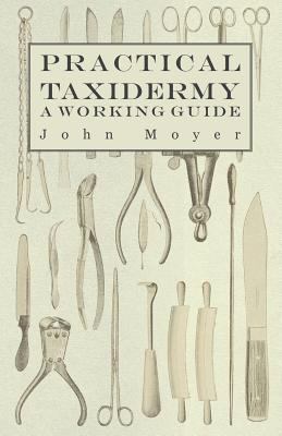 Practical Taxidermy - A Working Guide 1445512637 Book Cover