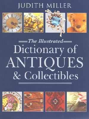 The Illustrated Dictionary of Antiques & Collec... 0821227467 Book Cover