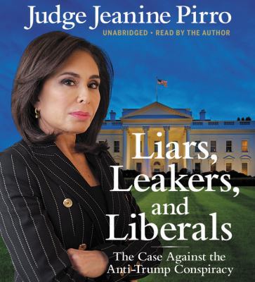 Liars, Leakers, and Liberals: The Case Against ... 1549115189 Book Cover