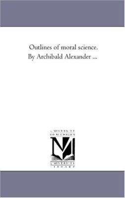 Outlines of Moral Science. by Archibald Alexand... 1425524974 Book Cover