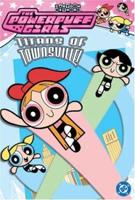 Powerpuff Girls, The VOL 01: Titans of Townsvil... 1401201717 Book Cover