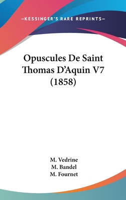 Opuscules de Saint Thomas d'Aquin V7 (1858) [French] 1160703574 Book Cover
