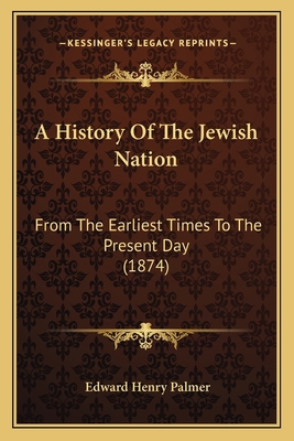 A History Of The Jewish Nation: From The Earlie... 1164532782 Book Cover