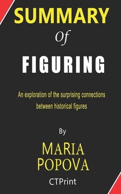 Paperback Summary of Figuring by Maria Popova : An exploration of the surprising connections between historical figures Book