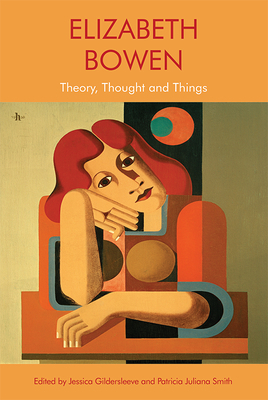 Elizabeth Bowen: Theory, Thought and Things 1474458645 Book Cover