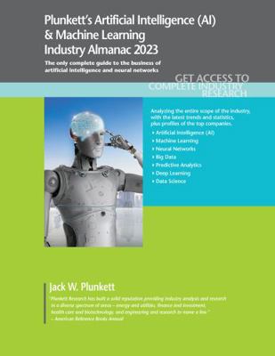 Paperback E-Book Plunkett's Artificial Intelligence (AI) & Machine Learning Industry Almanac 2023 : Artificial Intelligence (AI) & Machine Learning Industry Market Research, Statistics, Trends and Leading Companies Book