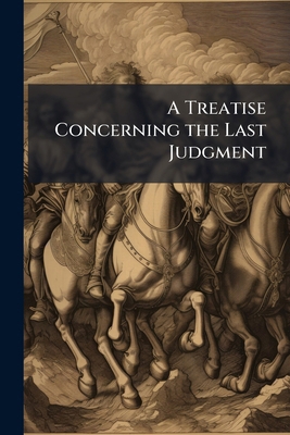 A Treatise Concerning the Last Judgment 1023802562 Book Cover