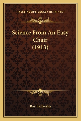 Science From An Easy Chair (1913) 116398776X Book Cover