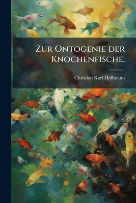 Zur Ontogenie der Knochenfische. [German] 1279586753 Book Cover
