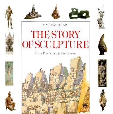 The Story of Sculpture: From Prehistory to the ... 0872263169 Book Cover