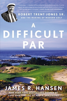 A Difficult Par: Robert Trent Jones Sr. and the... 1592409393 Book Cover