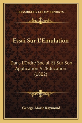 Essai Sur L'Emulation: Dans L'Ordre Social, Et ... [French] 1166763323 Book Cover