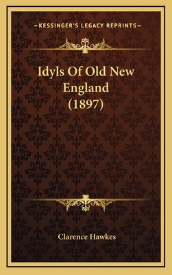 Idyls Of Old New England (1897) 1167069544 Book Cover