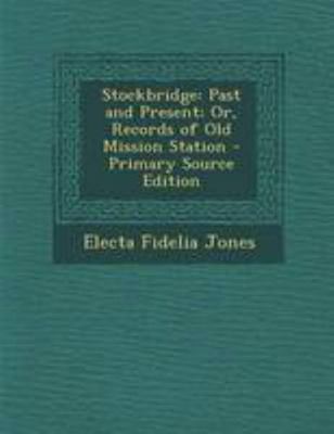 Stockbridge: Past and Present; Or, Records of O... 1295156202 Book Cover