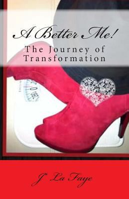 A Better Me!: The Journey of Transformation 1494840251 Book Cover