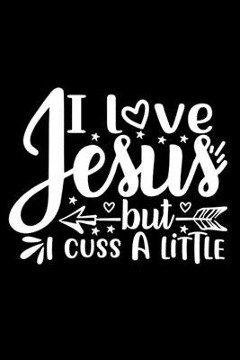 I Love Jesus But I Cuss A Little: Lined Journal... 0464455499 Book Cover