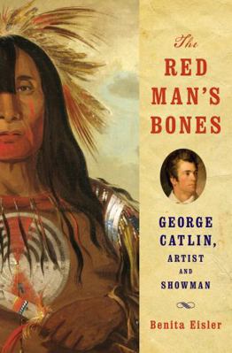 The Red Man's Bones: George Catlin, Artist and ... 0393066169 Book Cover