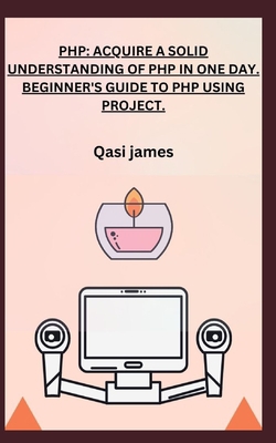 PHP: Acquire a Solid Understanding of PHP in On... B0C9SHFX1T Book Cover