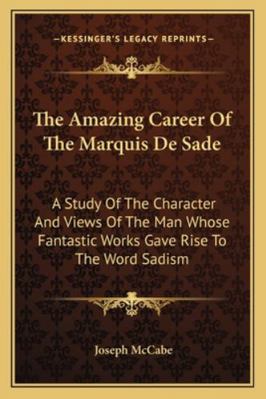 The Amazing Career of the Marquis de Sade: A St... 1163197769 Book Cover