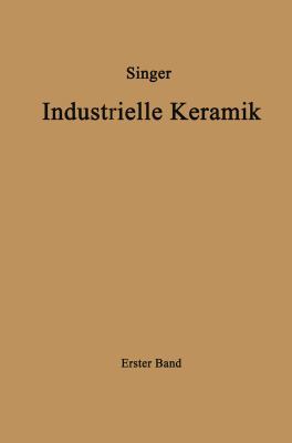 Industrielle Keramik: Erster Band Die Rohstoffe... [German] 3642490441 Book Cover